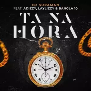 Dj Supaman - Ta Na Hora (2019) Ft.  Adizzy, Laylizzy & Bangla 10